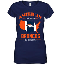 Load image into Gallery viewer, American by birth Broncos by choice Denver Broncos fan shirt