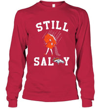 Load image into Gallery viewer, Still salty Denver Broncos fan shirt