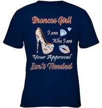 Load image into Gallery viewer, Broncos Girl I am who I am your approval isn't needed Denver Broncos fan high heel glittering shirt
