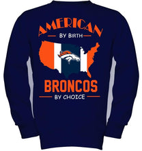 Load image into Gallery viewer, American by birth Broncos by choice Denver Broncos fan shirt