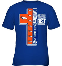 Load image into Gallery viewer, Can do all things through christ strengthens me Denver Broncos shirt