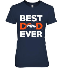 Load image into Gallery viewer, Best Denver Broncos dad ever shirt