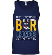 Load image into Gallery viewer, If it involves beer and Denver Broncos count me in shirt