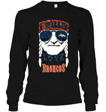 Load image into Gallery viewer, I willie love them Denver Broncos shirt