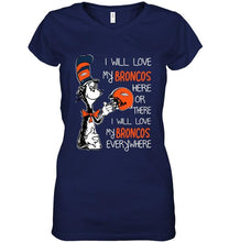 Load image into Gallery viewer, I love my Broncos here or there I love my Broncos every where Denver Broncos fan shirt