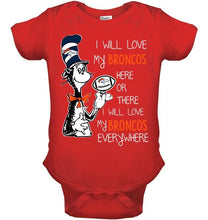 Load image into Gallery viewer, I will love Broncos here or there love Broncos everywhere Denver Broncos fan shirt