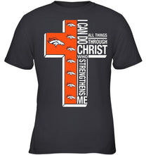 Load image into Gallery viewer, Can do all things through christ strengthens me Denver Broncos shirt