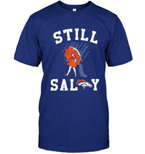 Load image into Gallery viewer, Still salty Denver Broncos fan shirt