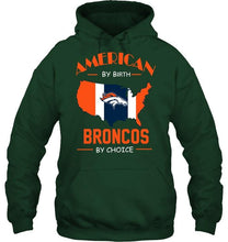 Load image into Gallery viewer, American by birth Broncos by choice Denver Broncos fan shirt