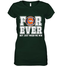Load image into Gallery viewer, Denver Broncos forever for ever not just when we win shirt