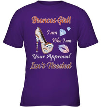 Load image into Gallery viewer, Broncos Girl I am who I am your approval isn't needed Denver Broncos fan high heel glittering shirt