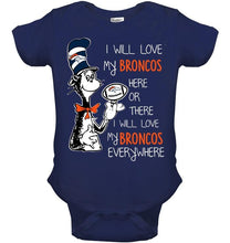 Load image into Gallery viewer, I will love Broncos here or there love Broncos everywhere Denver Broncos fan shirt