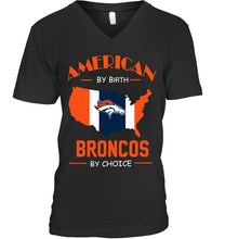 Load image into Gallery viewer, American by birth Broncos by choice Denver Broncos fan shirt