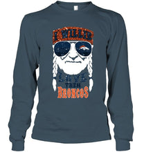 Load image into Gallery viewer, I willie love them Denver Broncos shirt