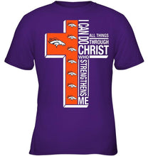 Load image into Gallery viewer, Can do all things through christ strengthens me Denver Broncos shirt
