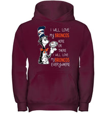 Load image into Gallery viewer, I will love Broncos here or there love Broncos everywhere Denver Broncos fan shirt