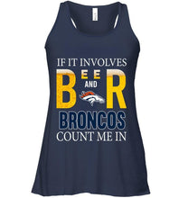 Load image into Gallery viewer, If it involves beer and Denver Broncos count me in shirt