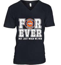 Load image into Gallery viewer, Denver Broncos forever for ever not just when we win shirt