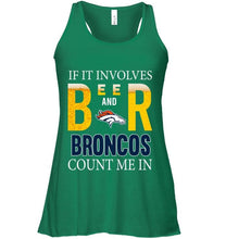 Load image into Gallery viewer, If it involves beer and Denver Broncos count me in shirt