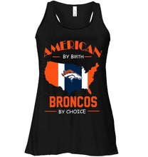 Load image into Gallery viewer, American by birth Broncos by choice Denver Broncos fan shirt