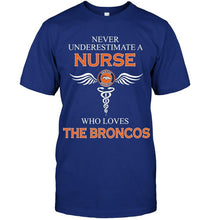 Load image into Gallery viewer, Never underestimate a nurse who loves the Broncos Denver Broncos fan shirt