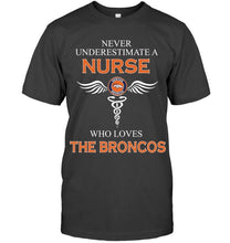 Load image into Gallery viewer, Never underestimate a nurse who loves the Broncos Denver Broncos fan shirt