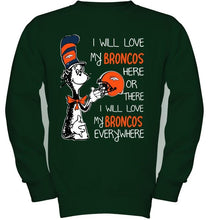 Load image into Gallery viewer, I love my Broncos here or there I love my Broncos every where Denver Broncos fan shirt