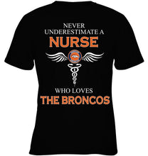 Load image into Gallery viewer, Never underestimate a nurse who loves the Broncos Denver Broncos fan shirt