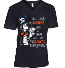 Load image into Gallery viewer, I will love Broncos here or there love Broncos everywhere Denver Broncos fan shirt