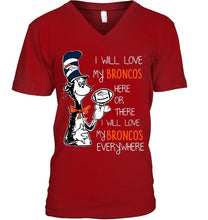Load image into Gallery viewer, I will love Broncos here or there love Broncos everywhere Denver Broncos fan shirt