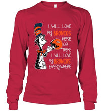 Load image into Gallery viewer, I love my Broncos here or there I love my Broncos every where Denver Broncos fan shirt