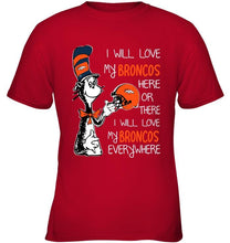 Load image into Gallery viewer, I love my Broncos here or there I love my Broncos every where Denver Broncos fan shirt