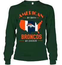 Load image into Gallery viewer, American by birth Broncos by choice Denver Broncos fan shirt