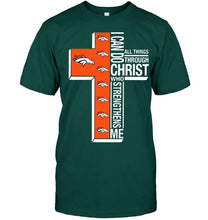Load image into Gallery viewer, Can do all things through christ strengthens me Denver Broncos shirt