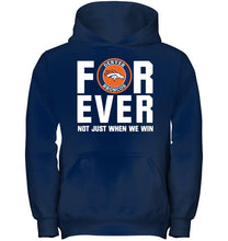 Load image into Gallery viewer, Denver Broncos For ever Not just when we win shirt