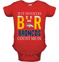 Load image into Gallery viewer, If it involves beer and Denver Broncos count me in shirt
