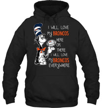 Load image into Gallery viewer, I will love Broncos here or there love Broncos everywhere Denver Broncos fan shirt