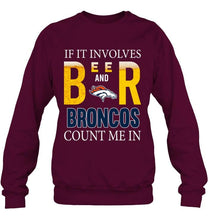 Load image into Gallery viewer, If it involves beer and Denver Broncos count me in shirt