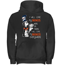 Load image into Gallery viewer, I will love Broncos here or there love Broncos everywhere Denver Broncos fan shirt