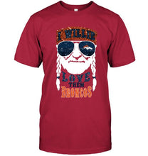 Load image into Gallery viewer, I willie love them Denver Broncos shirt