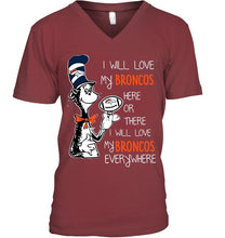 Load image into Gallery viewer, I will love Broncos here or there love Broncos everywhere Denver Broncos fan shirt