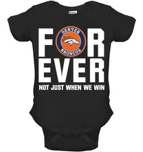 Load image into Gallery viewer, Denver Broncos For ever Not just when we win shirt