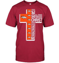 Load image into Gallery viewer, Can do all things through christ strengthens me Denver Broncos shirt