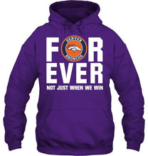 Load image into Gallery viewer, Denver Broncos For ever Not just when we win shirt