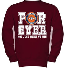 Load image into Gallery viewer, Denver Broncos forever for ever not just when we win shirt