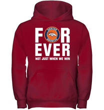 Load image into Gallery viewer, Denver Broncos For ever Not just when we win shirt