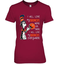 Load image into Gallery viewer, I love my Broncos here or there I love my Broncos every where Denver Broncos fan shirt