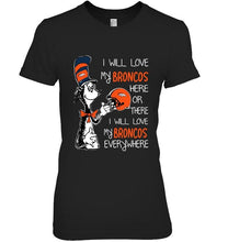 Load image into Gallery viewer, I love my Broncos here or there I love my Broncos every where Denver Broncos fan shirt