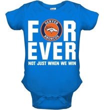 Load image into Gallery viewer, Denver Broncos For ever Not just when we win shirt