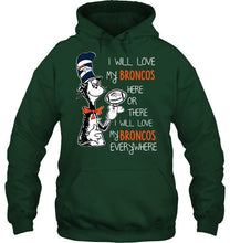 Load image into Gallery viewer, I will love Broncos here or there love Broncos everywhere Denver Broncos fan shirt